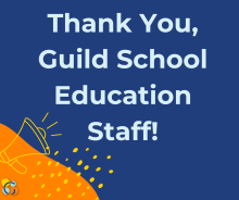 Text that reads: Thank You, Guild School Education Staff!